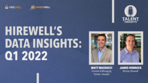 Hirewell Data Insights Q1 2022
