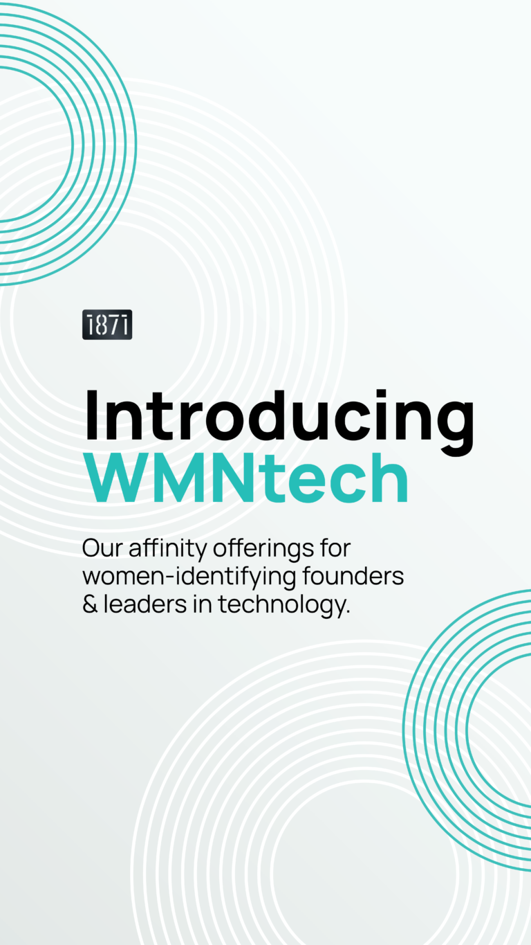 1871 Announces WMNtech, a rebrand of Their Affinity Programs for Women-Identifying Founders & Leaders In Technology!