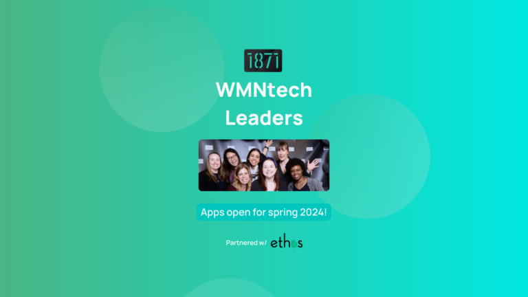 1871 Opens Applications for WMNtech Leaders Spring 2024 Program!